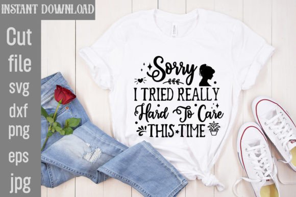 Sorry I Tried Really Hard to Care This T