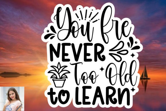 You Are Never Too Old to Learn Sticker
